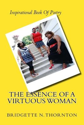 The Essence Of A Virtuous Woman by Thornton, Bridgette N.