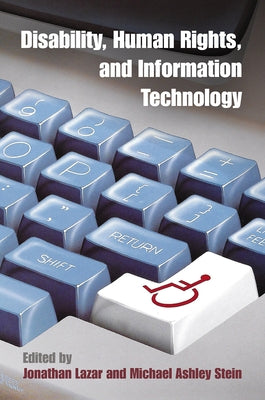 Disability, Human Rights, and Information Technology by Lazar, Jonathan