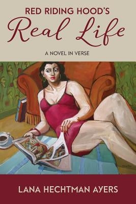 Red Riding Hood's Real Life: a novel in verse by Ayers, Lana Hechtman