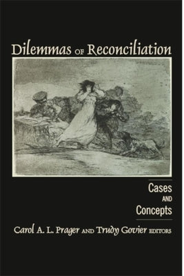 Dilemmas of Reconciliation: Cases and Concepts by Prager, Carol