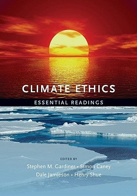 Climate Ethics Climate Ethics: Essential Readings Essential Readings by Gardiner, Stephen