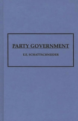 Party Government by Schattschneider, Elmer Eric