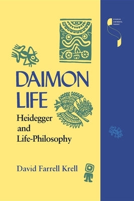 Daimon Life: Heidegger and Life-Philosophy by Krell, David Farrell