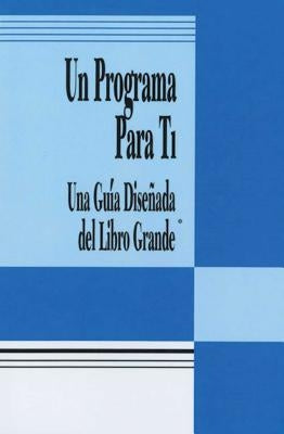 Un Programa Para Ti (a Program for You Book): Una Guia Disenada del Libro Grande by Anonymous