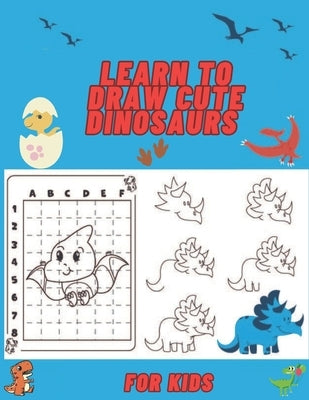 learn to draw cute dinosaurs: for kids by Colmenero, Fernando