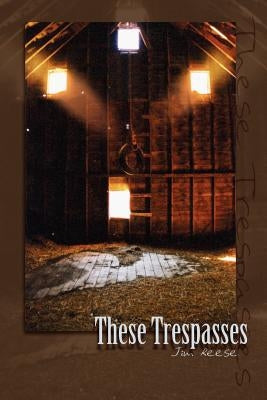 These Trespasses by Reese, Jim