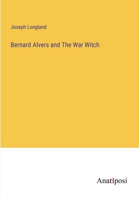 Bernard Alvers and The War Witch by Longland, Joseph