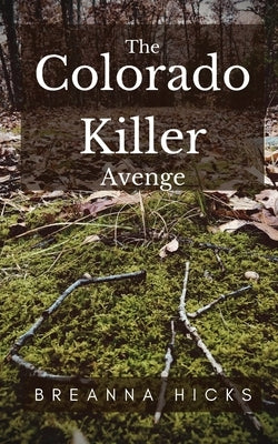 The Colorado Killer: Avenge by Hicks, Breanna