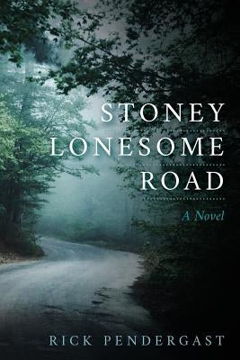 Stoney Lonesome Road by Pendergast, Rick