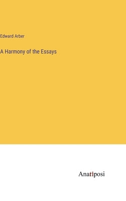 A Harmony of the Essays by Arber, Edward