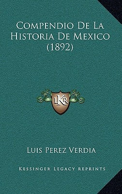 Compendio de La Historia de Mexico (1892) by Verdia, Luis Perez