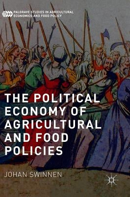 The Political Economy of Agricultural and Food Policies by Swinnen, Johan