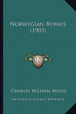 Norwegian Byways (1903) by Wood, Charles William
