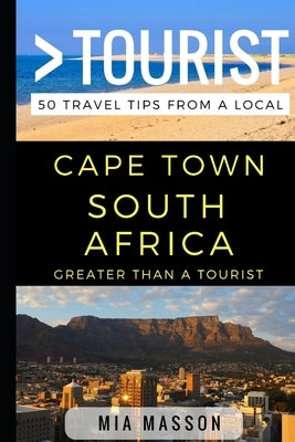Greater Than a Tourist - Cape Town South Africa: 50 Travel Tips from a Local by Tourist, Greater Than a.