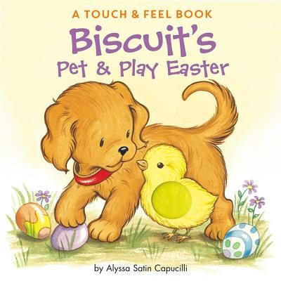 Biscuit's Pet & Play Easter: A Touch & Feel Book by Capucilli, Alyssa Satin