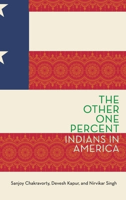 The Other One Percent: Indians in America by Chakravorty, Sanjoy
