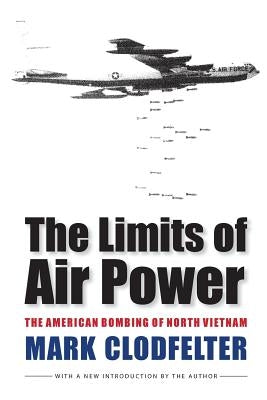 The Limits of Air Power: The American Bombing of North Vietnam by Clodfelter, Mark