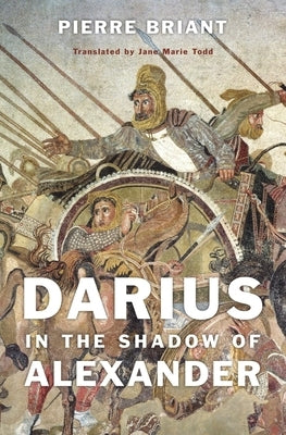 Darius in the Shadow of Alexander by Briant, Pierre