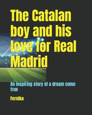 The Catalan boy and his love for Real Madrid: An inspiring story of a dream come true by Ferniko