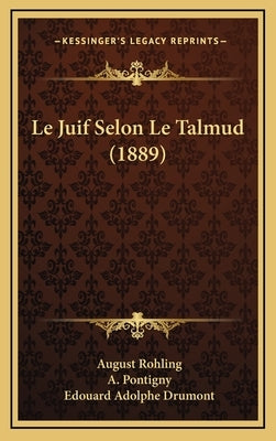 Le Juif Selon Le Talmud (1889) by Rohling, August