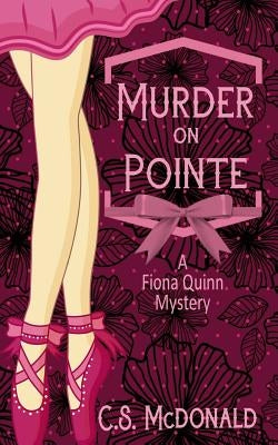 Murder On Pointe: A Fiona Quinn Mystery by McDonald, C. S.
