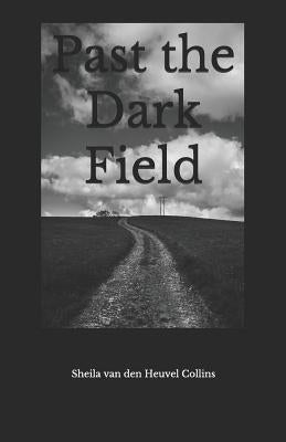 Past the Dark Field by Van Den Heuvel Collins, Sheila