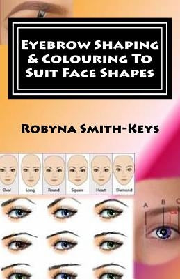Eyebrow Shaping and Colouring To Suit Face Shapes: Edition 7 Black & White Photos SHBBFAS001 - Provide lash and brow services by Smith-Keys, Robyna