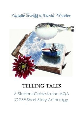 Telling Tales: A Student Guide to the AQA Short Story Anthology by Wheeler, David