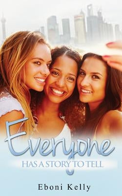 Everyone Has A Story to Tell by Kelly, Eboni