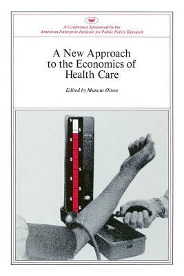 New Approach to the Economics of Health Care by Olson, Mancur