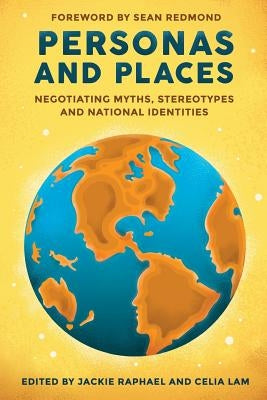 Personas and Places: Negotiating Myths, Stereotypes and National Identities by Lam, Celia