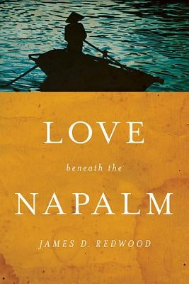 Love Beneath the Napalm by Redwood, James D.