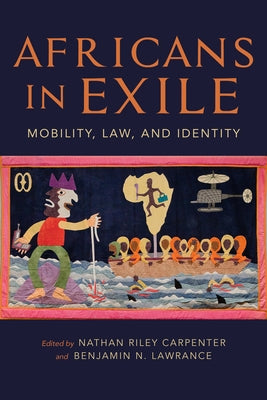 Africans in Exile: Mobility, Law, and Identity by Lawrance, Benjamin N.