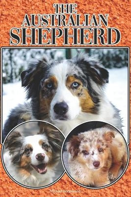 The Australian Shepherd: A Complete and Comprehensive Beginners Guide To: Buying, Owning, Health, Grooming, Training, Obedience, Understanding by Stonewood, Michael