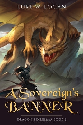 A Sovereign's Banner: Dragon's Dilemma Book 2 (An Epic LitRPG Adventure) by Logan, Luke W.