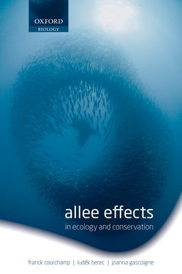 Allee Effects: In Ecology and Conservation by Courchamp, Franck