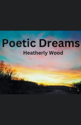 Poetic Dreams by Wood, Heatherly