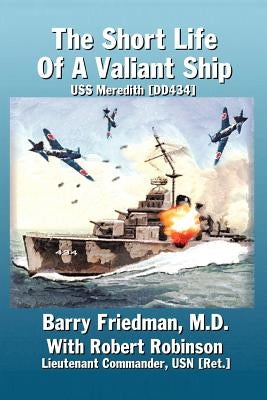 The Short Life of a Valiant Ship: USS Meredith (DD434) by Friedman, Barry