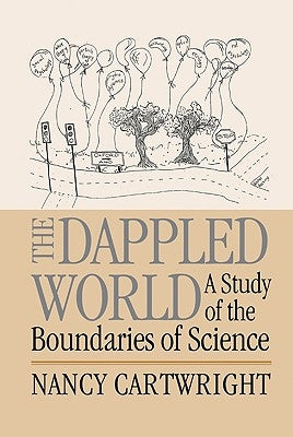 The Dappled World: A Study of the Boundaries of Science by Cartwright, Nancy