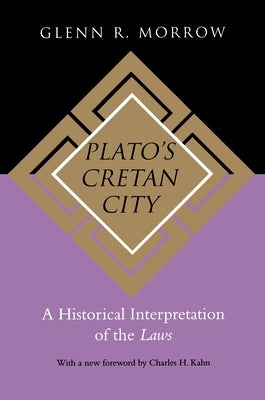 Plato's Cretan City: A Historical Interpretation of the Laws by Morrow, Glenn R.