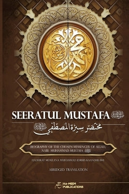 Abridged Seeratul Mustafa (PBUH): The Life of Prophet Muhammad (PBUH) by Kaandhlawi, Moulana Muhammad Idrees