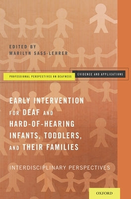 Early Intervention for Deaf and Hard-Of-Hearing Infants, Toddlers, and Their Families: Interdisciplinary Perspectives by Sass-Lehrer, Marilyn