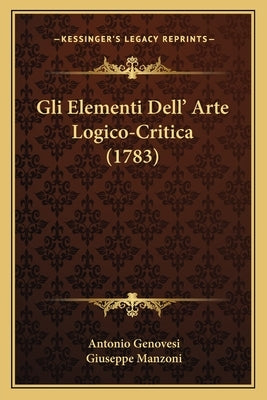 Gli Elementi Dell' Arte Logico-Critica (1783) by Genovesi, Antonio