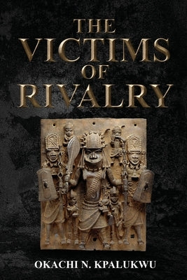 The Victims Of Rivalry by Kpalukwu, Okachi