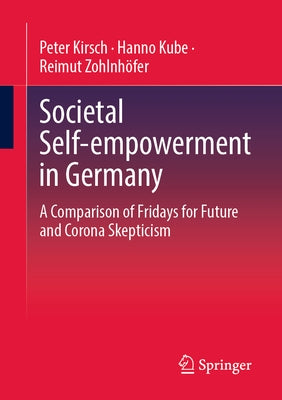 Societal Self-Empowerment in Germany: A Comparison of Fridays for Future and Corona Skepticism by Kirsch, Peter