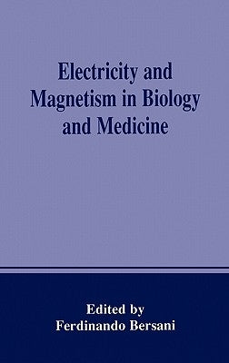 Electricity and Magnetism in Biology and Medicine by Bersani, Ferdinando