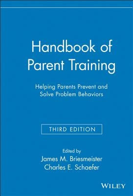 Handbook of Parent Training: Helping Parents Prevent and Solve Problem Behaviors by Briesmeister, James M.