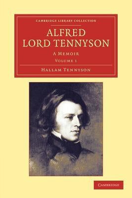 Alfred, Lord Tennyson: A Memoir by Tennyson, Hallam