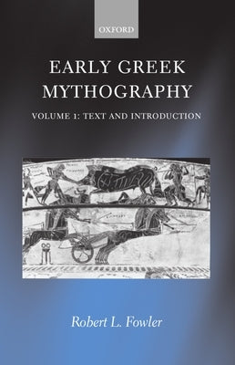 Early Greek Mythography: Volume 1: Text and Introduction by Fowler, Robert L.