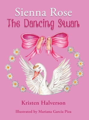 Sienna Rose: The Dancing Swan by Halverson, Kristen